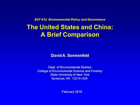 EST 612. Environmental Policy and Governance The United States and China: A Brief Comparison David A. Sonnenfeld Dept. of Environmental Studies College.
