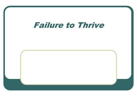 Failure to Thrive. FTT is a description and not a diagnosis Sub optimal weight gain and growth in infants and toddlers Growth below the 3 rd centile or.