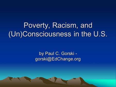 Poverty, Racism, and (Un)Consciousness in the U.S. by Paul C. Gorski -