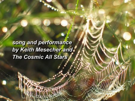 Song and performance by Keith Mesecher and The Cosmic All Stars song and performance by Keith Mesecher and The Cosmic All Stars.