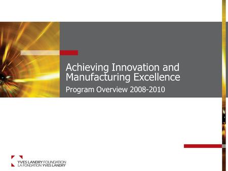 Achieving Innovation and Manufacturing Excellence Program Overview 2008-2010.