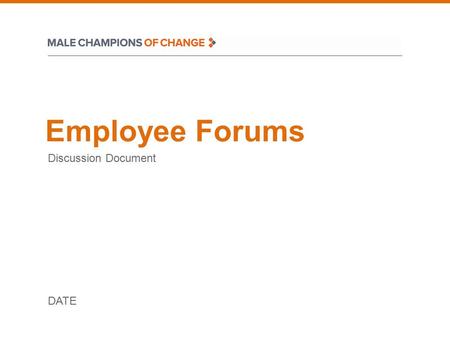 Employee Forums Discussion Document DATE. Objective and Outputs Overall goal is for each Champion to: Develop a deep level of insight into the barriers.