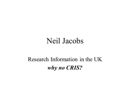 Neil Jacobs Research Information in the UK why no CRIS?
