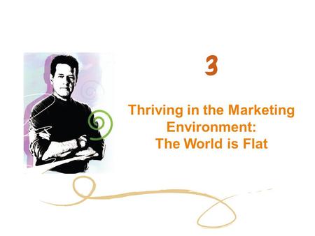 Thriving in the Marketing Environment: The World is Flat.