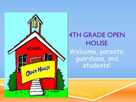 4TH GRADE OPEN HOUSE Welcome, parents, guardians, and students!