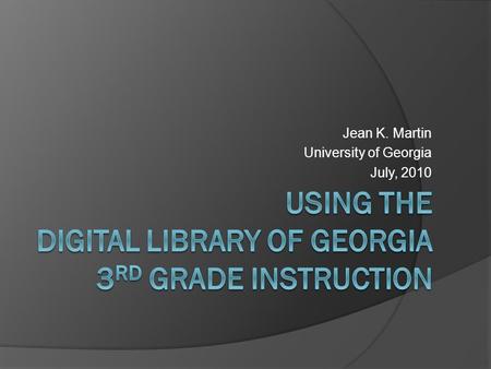 Jean K. Martin University of Georgia July, 2010. Session Objectives  Locate the within the Cobb Virtual Library while at school on a networked computer.