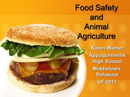 Food Safety and Animal Agriculture Karen Wiener Appoquinimink High School Middletown, Delaware UF 2011.