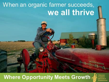 When an organic farmer succeeds, we all thrive Where Opportunity Meets Growth.