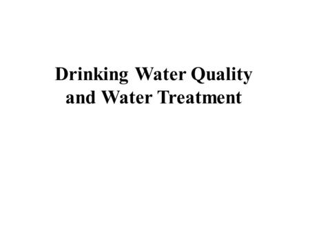 Drinking Water Quality and Water Treatment. Learning Objectives Identify the major pieces of legislation that protect water quality in the United States.