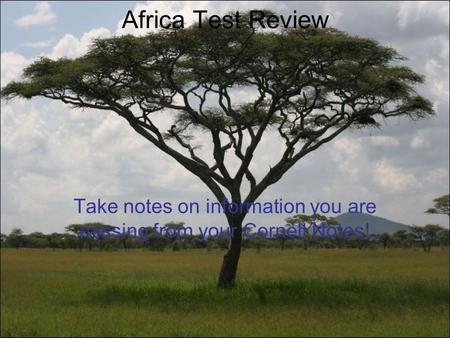 Africa Test Review Take notes on information you are missing from your Cornell Notes!