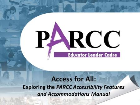 Access for All: Exploring the PARCC Accessibility Features and Accommodations Manual.
