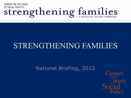 STRENGTHENING FAMILIES National Briefing, 2012.
