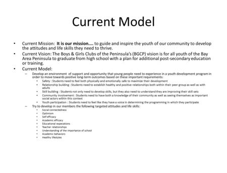 Current Model Current Mission: It is our mission.... to guide and inspire the youth of our community to develop the attitudes and life skills they need.