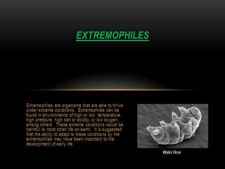 Extremophiles are organisms that are able to thrive under extreme conditions. Extremophiles can be found in environments of high or low temperature, high.