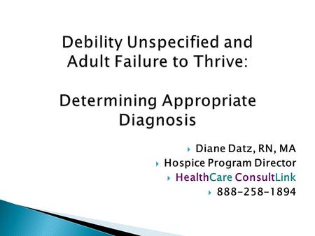  Diane Datz, RN, MA  Hospice Program Director  HealthCare ConsultLink  888-258-1894.