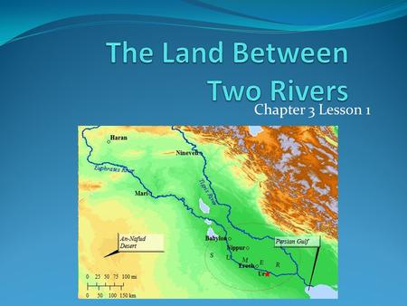 Chapter 3 Lesson 1. Objectives Locate the major river systems where the earliest civilizations developed Describe the physical settings that supported.