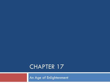 CHAPTER 17 An Age of Enlightenment. What intellectual developments led to the Enlightenment? EEnlightenment ““Dare to Know!” RReason, Natural Law,