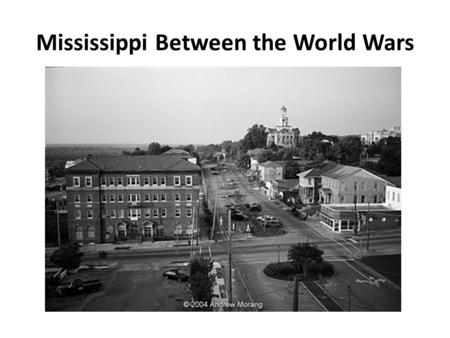 Mississippi Between the World Wars. The Great Migration 1.During World War I and in the years after the war, large numbers of black Mississippians moved.