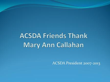 ACSDA President 2007-2013. 4 th Seminar, Johannesburg, South Africa, 2003.