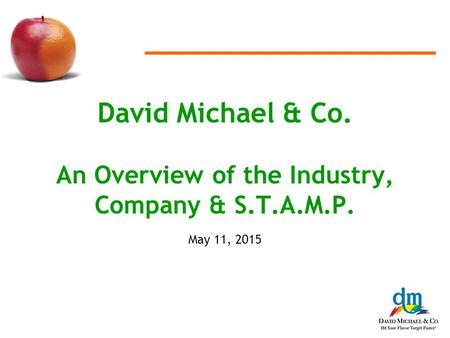 David Michael & Co. An Overview of the Industry, Company & S.T.A.M.P. May 11, 2015.