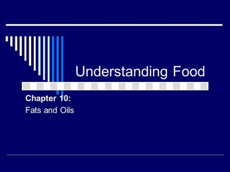 Understanding Food Chapter 10: Fats and Oils.