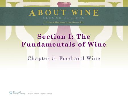 Section I: The Fundamentals of Wine Chapter 5: Food and Wine.