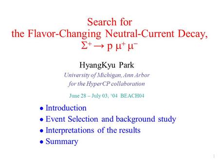 1 Search for the Flavor-Changing Neutral-Current Decay,   → p     HyangKyu Park University of Michigan, Ann Arbor for the HyperCP collaboration.