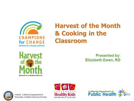 Presented by: Elizabeth Owen, RD Harvest of the Month & Cooking in the Classroom.