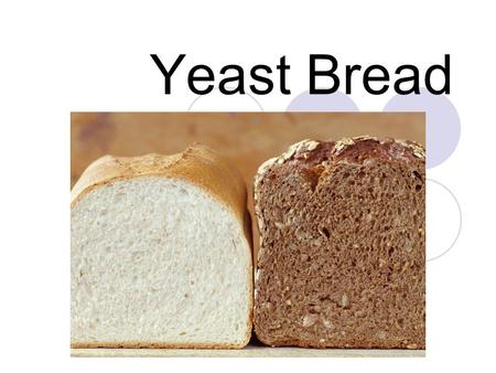 Yeast Bread.