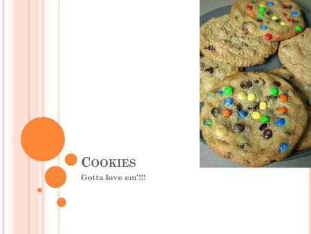 C OOKIES Gotta love em’!!!. I NGREDIENTS First rule (simplest) of baking cookies – Stock your pantry with basic & frequently used ingredients Right ingredients.
