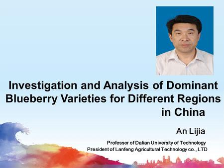 An Lijia Professor of Dalian University of Technology President of Lanfeng Agricultural Technology co., LTD Investigation and Analysis of Dominant Blueberry.