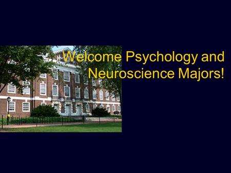 Welcome Psychology and Neuroscience Majors!. What flavor is my major? What should I take next Spring? What else is required to graduate? How do I register.