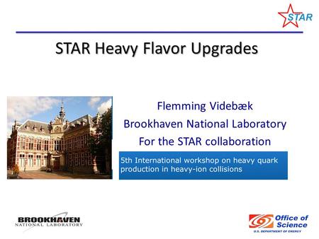 STAR Heavy Flavor Upgrades Flemming Videbæk Brookhaven National Laboratory For the STAR collaboration.