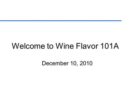 Welcome to Wine Flavor 101A December 10, 2010. Overview of Fermentation Issues Linda F. Bisson Department of Viticulture and Enology University of California,