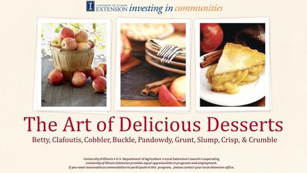 Betty, Clafoutis, Cobbler, Buckle, Pandowdy, Grunt, Slump, Crisp, & Crumble The Art of Delicious Desserts University of Illinois U.S. Department of Agriculture.