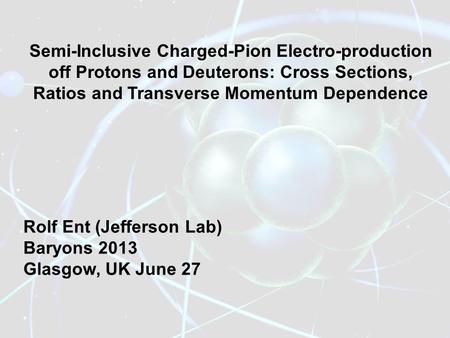 Semi-Inclusive Charged-Pion Electro-production off Protons and Deuterons: Cross Sections, Ratios and Transverse Momentum Dependence Rolf Ent (Jefferson.