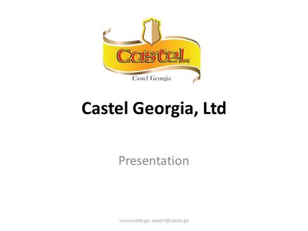 Www.castel.ge; export@castel.ge Castel Georgia, Ltd Presentation www.castel.ge; export@castel.ge.