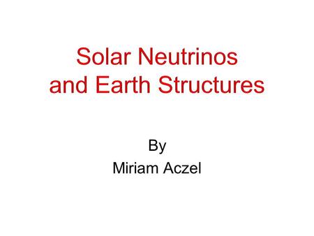 By Miriam Aczel. What are neutrinos? They are almost massless— hardly feel the force of gravity They have no electric charge— don’t feel the electromagnetic.