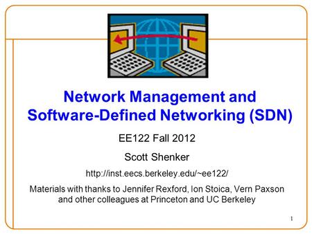 1 Network Management and Software-Defined Networking (SDN) EE122 Fall 2012 Scott Shenker  Materials with thanks to.