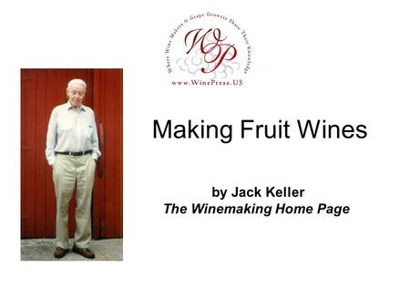 Making Fruit Wines by Jack Keller The Winemaking Home Page.