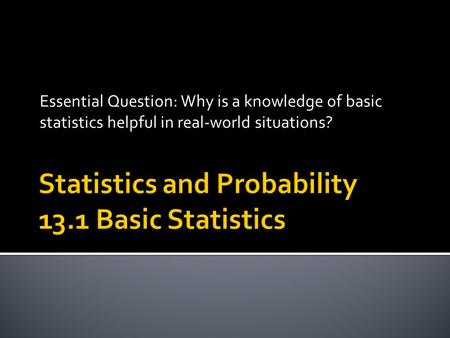 Statistics and Probability 13.1 Basic Statistics