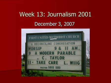 Week 13: Journalism 2001 December 3, 2007. Announcements Tour of KBJR/KDLH:12/10, 4:30 p.m. Tour of KBJR/KDLH:12/10, 4:30 p.m.KBJR/KDLH –From UMD, take.