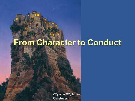 City on a Hill, James Christensen From Character to Conduct.