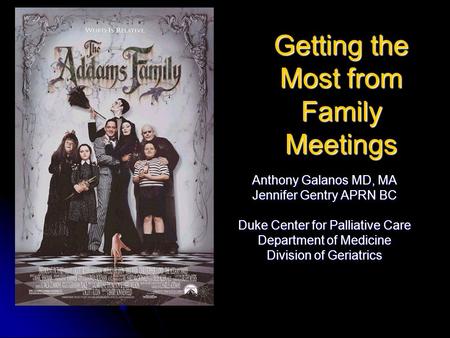 Getting the Most from Family Meetings Anthony Galanos MD, MA Jennifer Gentry APRN BC Duke Center for Palliative Care Department of Medicine Division of.