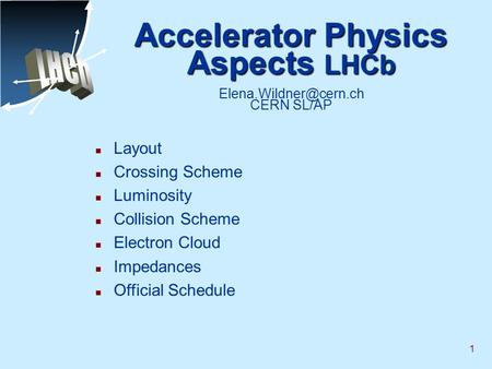 1 Accelerator Physics Aspects LHCb Accelerator Physics Aspects LHCb CERN SL/AP n Layout n Crossing Scheme n Luminosity n Collision.