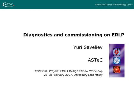 Diagnostics and commissioning on ERLP Yuri Saveliev ASTeC CONFORM Project: EMMA Design Review Workshop 26-28 February 2007, Daresbury Laboratory.