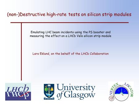 (non-)Destructive high-rate tests on silicon strip modules Emulating LHC beam incidents using the PS booster and measuring the effect on a LHCb Velo silicon.