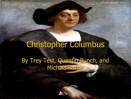 Christopher Columbus By Trey Test, Quentin Bunch, and Michael Fisher.