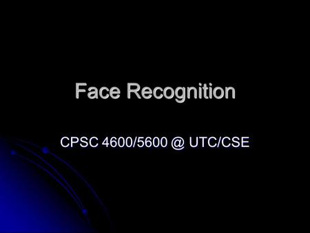 Face Recognition CPSC 4600/5600 @ UTC/CSE.