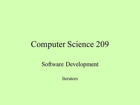 Computer Science 209 Software Development Iterators.